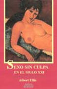 Sexo sin culpa en el · siglo XXI · Albert Ellis · Editorial Libros del comienzo