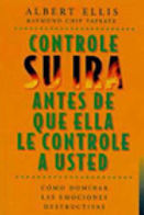 Controle su ira antes de que ella le controle a usted. · Albert Ellis. · Editorial Paidós