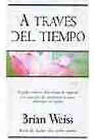 A través del tiempo · Brian Weiss · Ediciones B S.A. · Seminario Internacional Dr.Brian Weiss año 2005