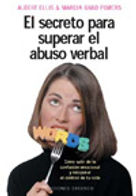 El secreto para superar el abuso verbal. · Albert Ellis y Marcia Grad Powers. · Editorial Obelisco